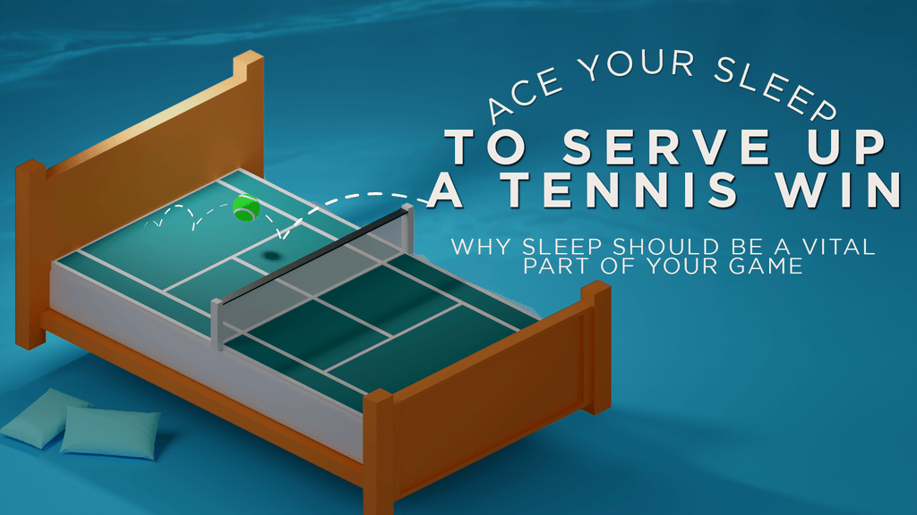 Ace Your Sleep to Serve Up a Tennis Win - Why sleep should be a vital part of your game