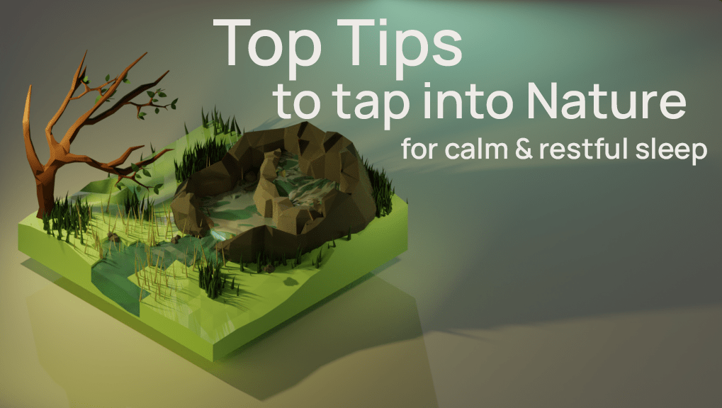 Sleep and Nature: 3 Top Tips To Tap Into Nature For Calm & Restful Sleep